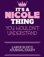 It's A Nicole Thing You Wouldn't Understand Large (8.5x11) Journal/Diary: A cute notebook or notepad to write in for any book lovers, doodle writers and budding authors! 1709914947 Book Cover