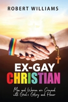 Ex-Gay Christian: Men and Women are Crowned with God's Glory and Honor B0GC5M9Q8P Book Cover
