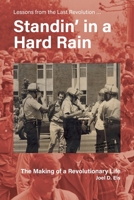 Standin' in a Hard Rain, The Making of a Revolutionary Life: Lessons from the Last Revolution ... B0BNW3ZDBD Book Cover