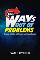The Ways  Out Of  Problems: Simplest Solutions to Life’s Most Daunting Challenges 1661487874 Book Cover