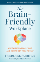 The Brain-Friendly Workplace: Why Talented People Quit and How to Get Them to Stay 1538159538 Book Cover