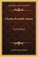Charles Kendall Adams: A Life-Sketch 1163173053 Book Cover
