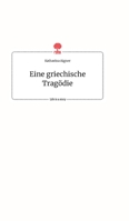 Eine griechische Tragödie. Life is a Story - story.one 3990877356 Book Cover