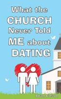 What the Church Never Told Me about Dating 0692833145 Book Cover