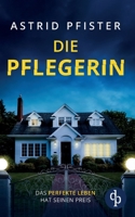Die Pflegerin: Ein mitreißender Psychothriller mit Spannung bis zur letzten Seite (German Edition) 3989987879 Book Cover