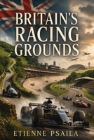 Britain’s Racing Grounds: How Hills, Circuits, Airfields, and Parkland Roads Built a Motorsport Nation B0GWH35L4F Book Cover