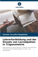 Lehrerfortbildung und der Einsatz von Lernobjekten in Trigonometrie: Alternativen zur Verbindung von Theorie und Praxis bei der Suche nach Verbesserungen im Lehr- und Lernprozess 6206206017 Book Cover