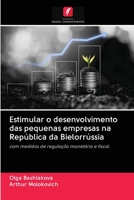 Estimular o desenvolvimento das pequenas empresas na República da Bielorrússia: com medidas de regulação monetária e fiscal 6202884258 Book Cover