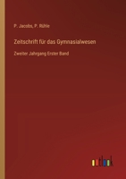 Zeitschrift für das Gymnasialwesen: Zweiter Jahrgang Erster Band 3368560719 Book Cover