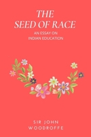 The Seed of Race: An Essay on Indian Education B0CRSWT84V Book Cover