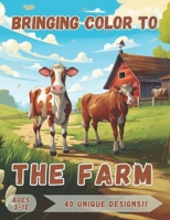 Bringing Color to the Farm: Amazing Farm Animal Coloring Book for Children Ages 3 to 12 Years Old B0CCCHSBNB Book Cover