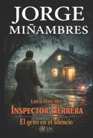 LOS CASOS DEL INSPECTOR HERRERA: El grito en el silencio (Spanish Edition) B0GD1PH9N9 Book Cover