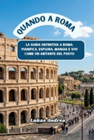 Quando a Roma: La guida definitiva a Roma: pianifica, esplora, mangia e vivi come un abitante del posto (Italian Edition) B0GY56LR3D Book Cover