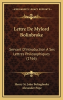 Lettre De Mylord Bolinbroke: Servant D'Introduction A Ses Lettres Philosophiques (1766) 1104992531 Book Cover