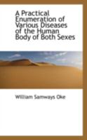 A Practical Enumeration of Various Diseases of the Human Body of Both Sexes 0469067330 Book Cover