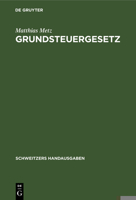 Grundsteuergesetz: Vom 1. Dezember 1936 Mit Durchführungsverordnung Vom 1. Juli 1937 Und Den Wichtigsten Einschlägigen Erlassen 3112371798 Book Cover
