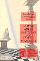 Royal Arch, Capitular and Cryptic Masonry : Foundations of Freemasonry Series 1631184253 Book Cover