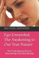 Ego Unraveled: The Awakening to Our True Nature: The Truth Beyond the Lie: Discovering Your Real Identity B0DV9DBK18 Book Cover