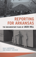 Reporting for Arkansas: The Documentary Films of Jack Hill 1682262073 Book Cover