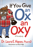 If You Give an Ox an Oxy: A Parod(ox)y 1642794287 Book Cover
