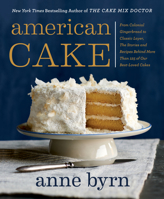 American Cake: From Colonial Gingerbread to Classic Layer, the Stories and Recipes Behind More Than 125 of Our Best-Loved Cakes 1623365430 Book Cover