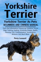 YORKSHIRE TERRIER: Facts And Information Concerning Yorkshire Terrier Dogs Training, Feeding, Grooming, Breeds, Health, Housing, Cost, Communication, Socialization, Behavior And Much More B0DS47BLYD Book Cover
