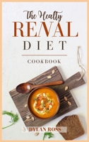 The Healthy Renal Diet Cookbook: Complete, Healthy and Tasty Recipes for Newly Diagnosed Made by Low Sodium, Potassium, and Phosphorus. Start Now to Eat and Feel Healthier 1801927057 Book Cover