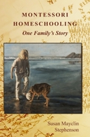 Montessori Homeschooling, One Family's Story 1879264277 Book Cover