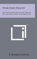 Four Fold Health: For The Purification And Health Of The Body, Mind And Emotions 1258165759 Book Cover