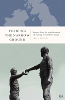 Policing the Narrow Ground: Lessons from the Transformation of Policing in Northern Ireland 1904890660 Book Cover