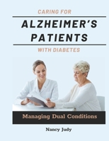 CARING FOR ALZHEIMER’S PATIENTS WITH DIABETES: Managing Dual Conditions B0DR12QDVZ Book Cover