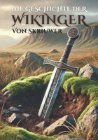 Die Geschichte der Wikinger: Die sagenhafte Geschichte der nordischen Seefahrer (German Edition) B0DSFZSZPM Book Cover