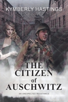 The Citizen of Auschwitz: : An Unexpected Resistance 1958690600 Book Cover