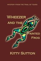 Wheezer and the Painted Frog 1466335335 Book Cover