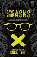 Save Your Asks: Evolve Your Networking Currencies. Grow Your Influence. Triple Your Business. 1631956272 Book Cover