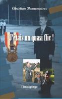 J'�tais Un Quasi Flic: T�moignage 1546964266 Book Cover