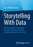Storytelling With Data: Gaining Insights, Developing Strategy and taking Corporate Communications to a new level 3658385545 Book Cover