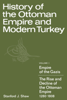 History of the Ottoman Empire and Modern Turkey, Volume 1: Empire of the Gazis: The Rise and Decline of the Ottoman Empire 1280 - 1808 0521212804 Book Cover