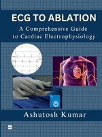 ECG TO ABLATION: A COMPREHENSIVE GUIDE TO CARDIAC ELECTROPHYSIOLOGY 8119170377 Book Cover
