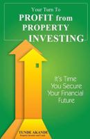 Your Turn to Profit from Property Investing: Its Time You Secure Your Financial Future 1535100702 Book Cover