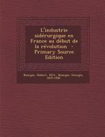 L'Industrie Sid�rurgique En France Au D�but de la R�volution (Classic Reprint) 1017039690 Book Cover