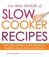 The Big Book of Slow Cooker Recipes: More Than 700 Slow Cooker Recipes for Breakfast, Lunch, Dinner, and Dessert 1440560692 Book Cover