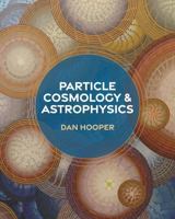 Particle Cosmology and Astrophysics 069123504X Book Cover