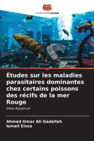 Études sur les maladies parasitaires dominantes chez certains poissons des récifs de la mer Rouge: Dans Aquarium (French Edition) 6204860135 Book Cover