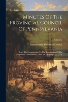 Minutes Of The Provincial Council Of Pennsylvania: From The Organization To The Termination Of The Proprietary Government. [mar. 10, 1683-sept. 27, 1775]; Volume 2 1021825751 Book Cover