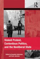 Violent Protest, Contentious Politics, and the Neoliberal State 1138247308 Book Cover