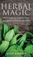 Herbal Magic: Wicca Beginner guide to Herbs and plants for Rituals and Spells 179265135X Book Cover