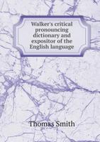 Walker's Critical Pronouncing Dictionary and Expositor of the English Language 5518566484 Book Cover