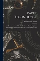 Paper Technology: An Elementary Manual On the Manufacture, Physical Qualities and Chemical Constituents of Paper and of Paper-Making Fibres 1018044604 Book Cover