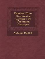 Esquisse D'une Grammaire Compare De L'armnien Classique 1286965543 Book Cover